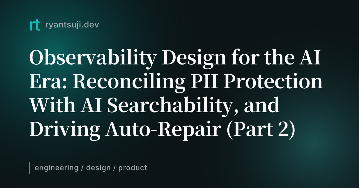 Observability Design for the AI Era — Reconciling PII Protection With AI Searchability, and Driving Self-Healing (Part 2)